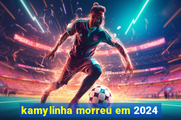 kamylinha morreu em 2024